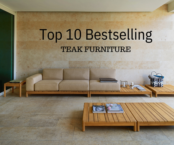 THE GREAT OUTDOORS: OUR TOP TEN BESTSELLING TEAK PIECES