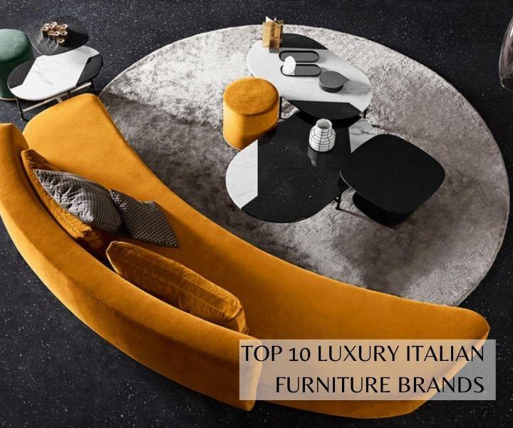 TOP 10 LUXURY ITALIAN FURNITURE BRANDS