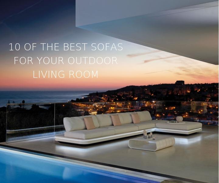Sitting pretty 10 of the best sofas for your outdoor living room