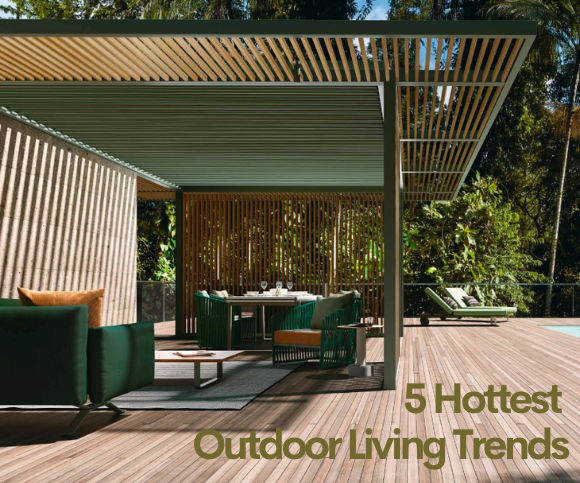 OUTDOOR LIVING TAKES CENTER STAGE — AND WE'VE GOT THE FIVE HOTTEST TRENDS