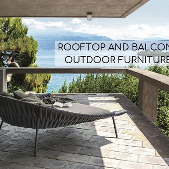 UP, UP, BUT NOT AWAY: ROOFTOP AND BALCONY OUTDOOR FURNITURE